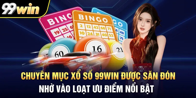 Điều khiến Xổ Số 99WIN trở nên khác biệt