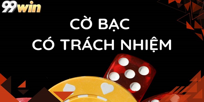 Đôi nét về chính sách cờ bạc có trách nhiệm tại 99WIN