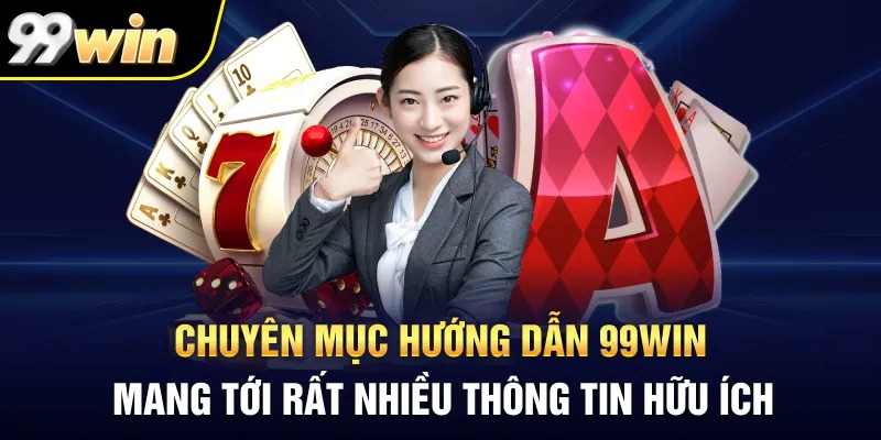Hướng Dẫn 99WIN – Cẩm Nang Hỗ Trợ Tân Thủ Hiệu Quả Nhất