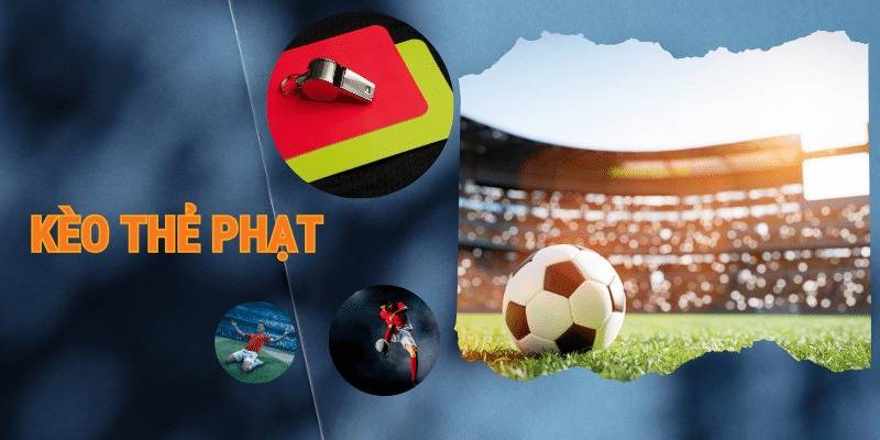 Kinh nghiệm đặt kèo thẻ phạt giúp bạn dễ dàng nhận thưởng