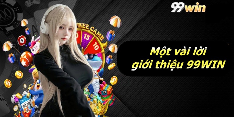 Một vài lời giới thiệu 99WIN