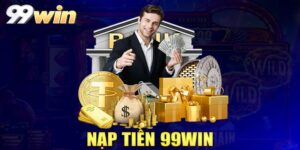 Nạp Tiền 99WIN – Hướng Dẫn Chi Tiết Cách Tạo Vốn Từng Bước