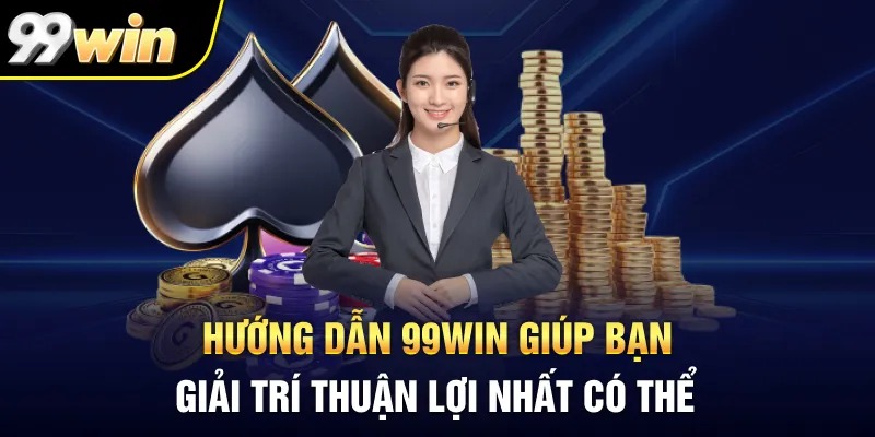 Vai trò chung của chuyên mục hướng dẫn 99WIN