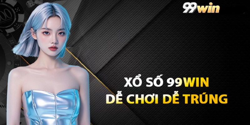 Xổ Số 99WIN – Thế Giới Của Những Bộ Số Đặc Biệt Tiềm Năng